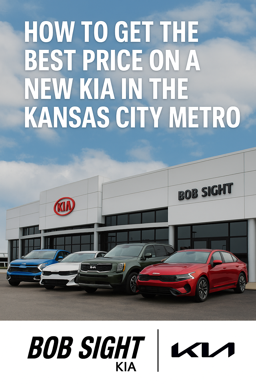 Four new Kia models parked in front of Bob Sight Kia in Independence MO with a banner reading “How to Get the Best Price on a New Kia in the Kansas City Metro.”
